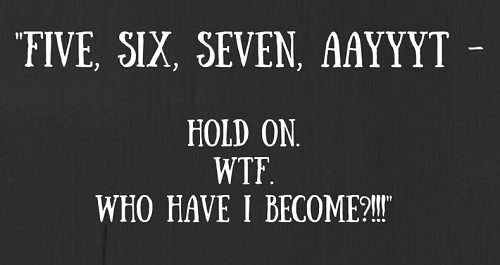 -Five, six, seven, aayyyt -