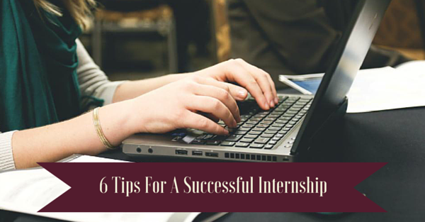 6 Tips For A Successful Internship