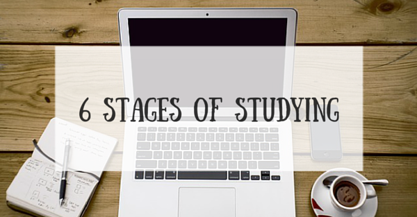 The 6 Stages Of Studying For Your Exams