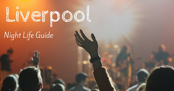 The Ultimate Guide To Student Nights Out In Liverpool