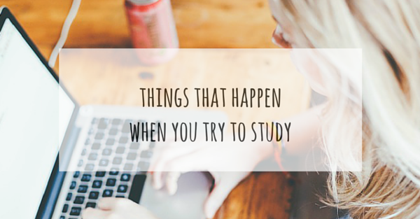 12 Things That Suddenly Happen When You Should Be Studying
