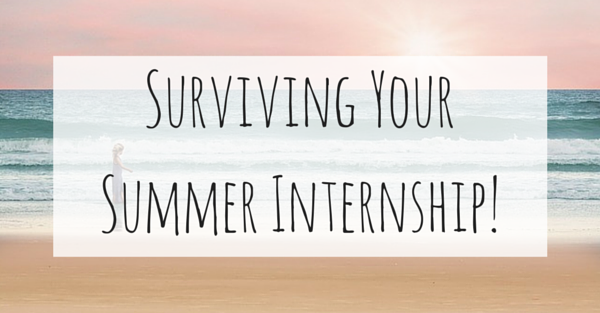 6 Top Tips For Surviving Your Summer Internship