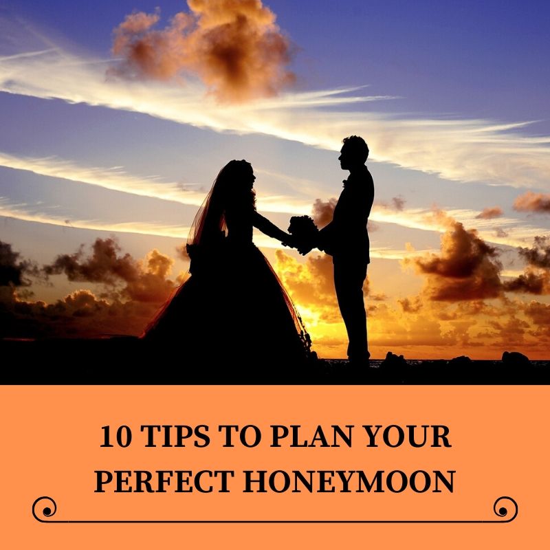 10 Tips To Plan Your Perfect Honeymoon